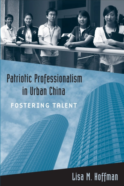 Book cover of: Patriotic Professionalism in Urban China. By: Lisa M. Hoffman