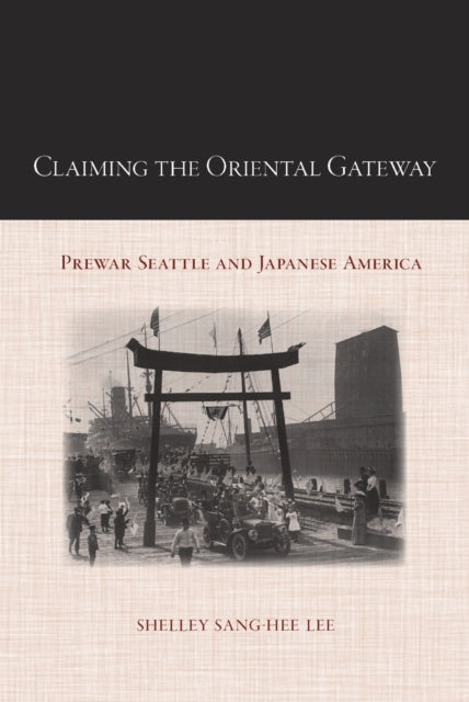 Book cover of: Claiming the Oriental Gateway. By: Shelley Sang-Hee Lee