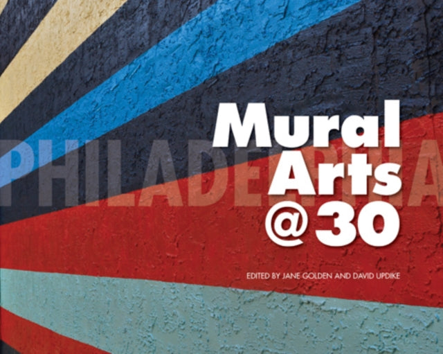 Book cover of: Philadelphia Mural Arts @ 30
