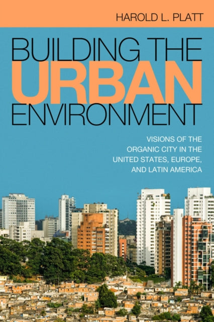 Book cover of: Building the Urban Environment. By: Harold L. Platt