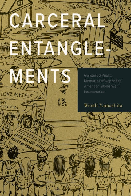 Book cover of: Carceral Entanglements. By: Wendi Yamashita