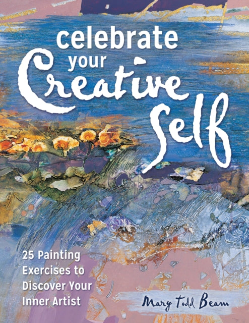 Book cover of: Celebrate Your Creative Self [new-in-paperback]. By: Mary Todd Beam