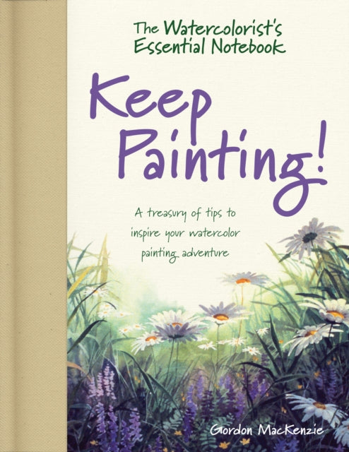 Book cover of: Watercolorist's Essential Notebook - Keep Painting!. By: Gordon MacKenzie
