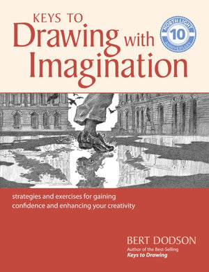 Keys to Drawing with Imagination, Strategies and Exercises for Gaining Confidence and Enhancing your Creativity