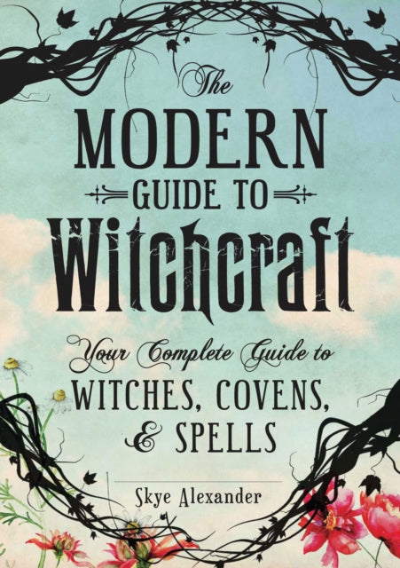 Modern Guide to Witchcraft, Your Complete Guide to Witches, Covens, and Spells 9781440580024 Skye Alexander