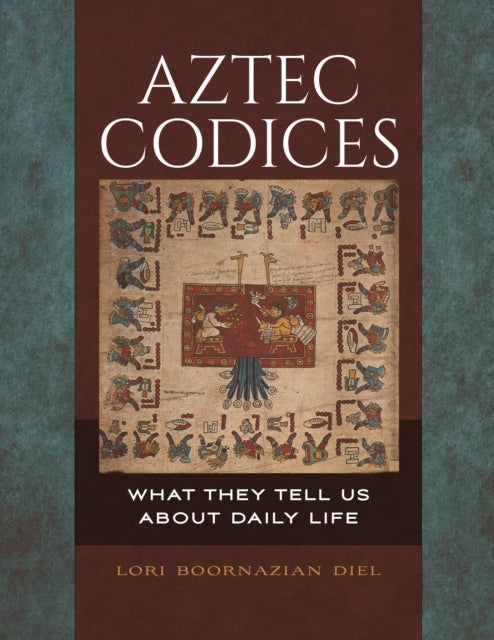Book cover of: Aztec Codices. By: Lori Boornazian Diel