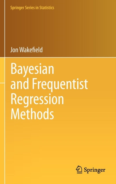 Book cover of: Bayesian and Frequentist Regression Methods. By: Jon Wakefield