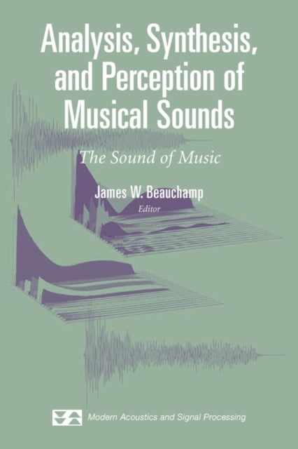 Book cover of: Analysis, Synthesis, and Perception of Musical Sounds. By: James W. Beauchamp