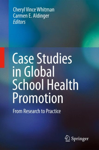 Book cover of: Case Studies in Global School Health Promotion. By: Cheryl Vince Whitman