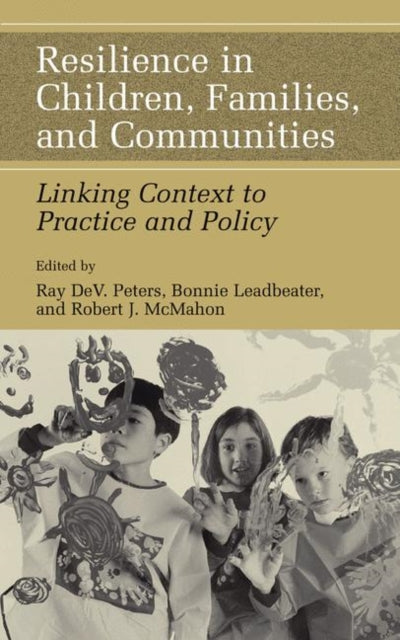 Book cover of: Resilience in Children, Families, and Communities. By: Ray D. Peters