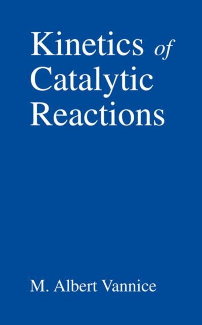 Book cover of: Kinetics of Catalytic Reactions. By: M. Albert Vannice
