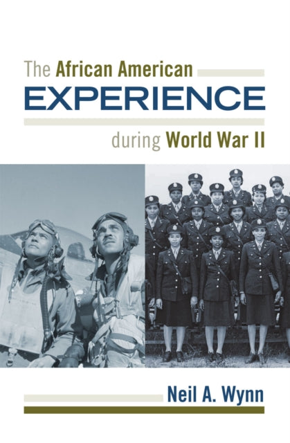 Book cover of: African American Experience during World War II. By: Neil A. Wynn