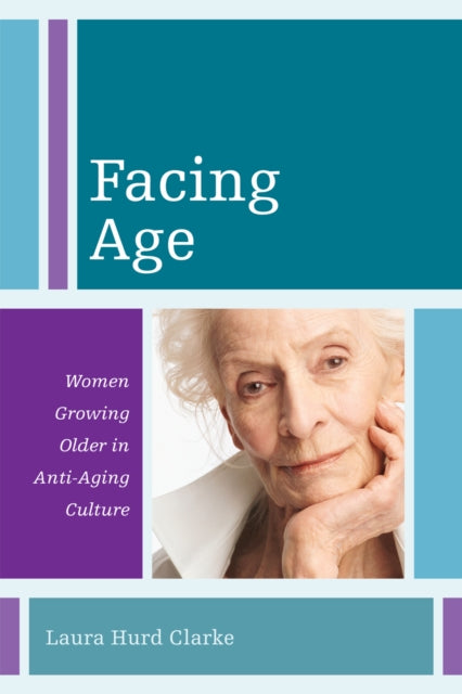 Book cover of: Facing Age. By: Laura Hurd Clarke