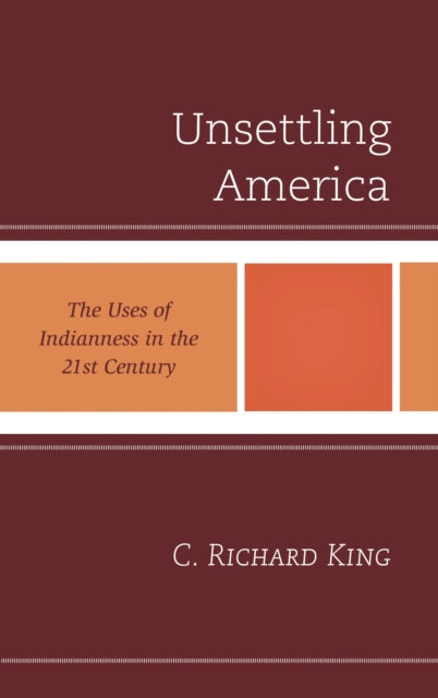 Book cover of: Unsettling America. By: C. Richard King