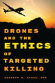 Book cover of: Drones and the Ethics of Targeted Killing. By: Kenneth R. Himes