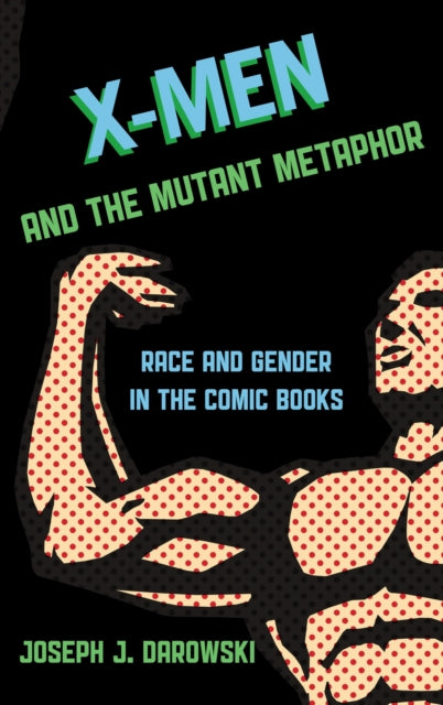 Book cover of: X-Men and the Mutant Metaphor. By: Joseph J. Darowski