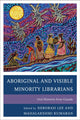 Book cover of: Aboriginal and Visible Minority Librarians. By: Deborah Lee