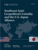 Book cover of: Southeast Asia's Geopolitical Centrality and the U.S.-Japan Alliance. By: Ernest Z. Bower