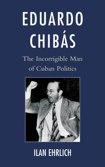 Book cover of: Eduardo Chibas. By: Ilan Ehrlich