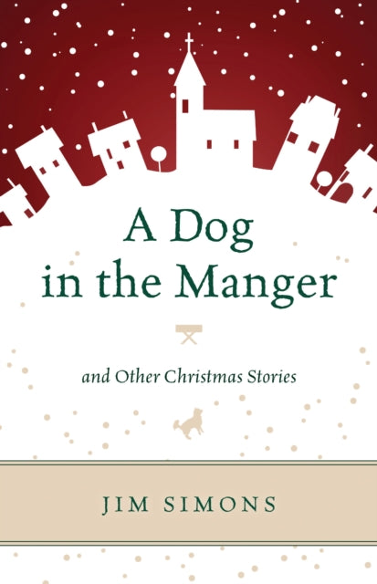 Book cover of: Dog in the Manger and Other Christmas Stories. By: Jim Simons