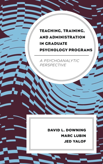 Book cover of: Teaching, Training, and Administration in Graduate Psychology Programs. By: David Downing