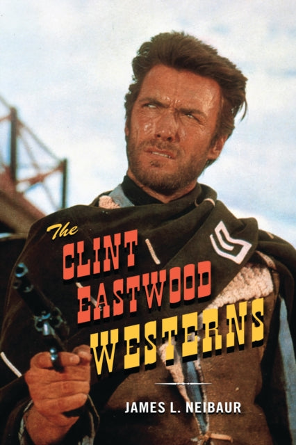 Book cover of: Clint Eastwood Westerns. By: James L. Neibaur