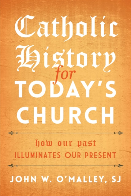 Book cover of: Catholic History for Today's Church. By: John W. O'Malley