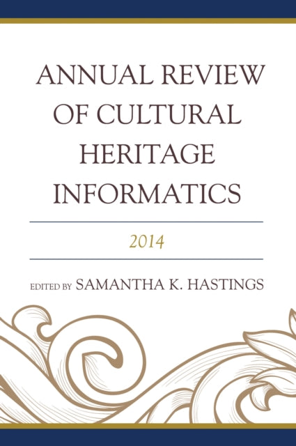 Book cover of: Annual Review of Cultural Heritage Informatics. By: Samantha K. Hastings