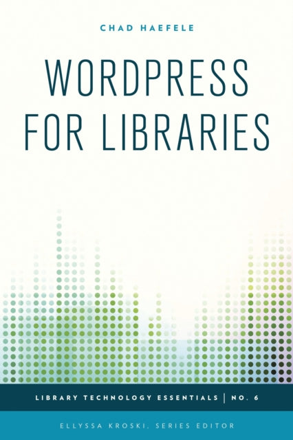 Book cover of: WordPress for Libraries. By: Chad Haefele