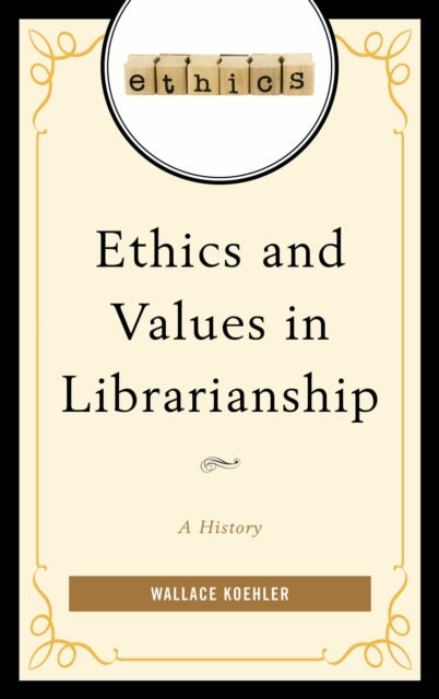Book cover of: Ethics and Values in Librarianship. By: Wallace Koehler