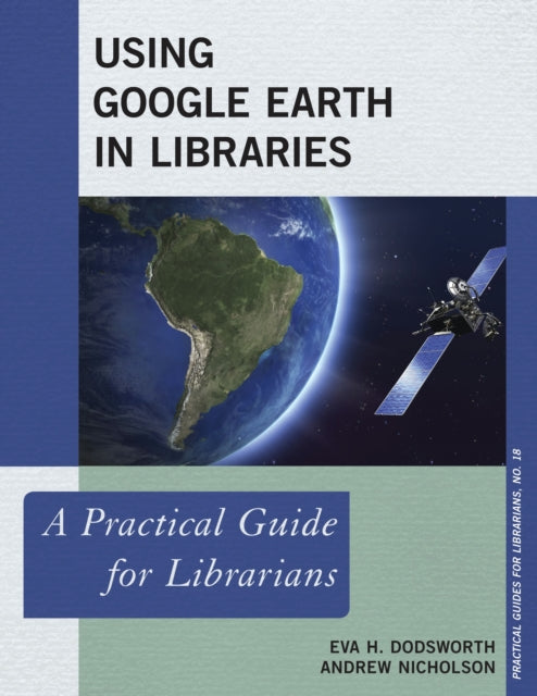 Book cover of: Using Google Earth in Libraries. By: Eva Dodsworth