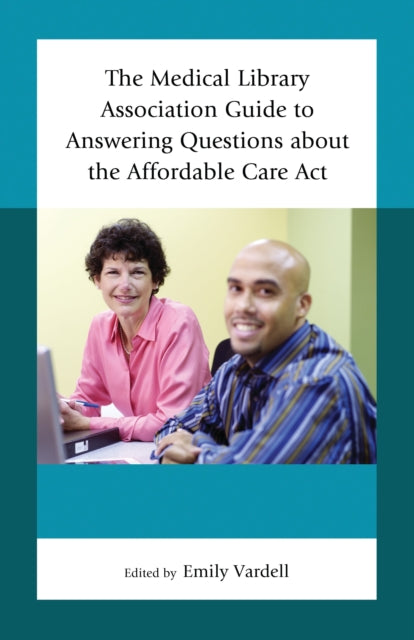 Book cover of: Medical Library Association Guide to Answering Questions about the Affordable Care Act. By: Emily Vardell