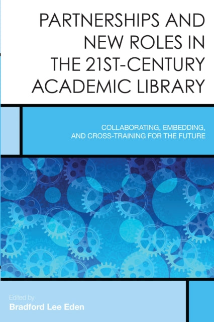 Book cover of: Partnerships and New Roles in the 21st-Century Academic Library. By: Bradford Lee Eden