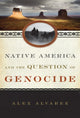 Book cover of: Native America and the Question of Genocide. By: Alex Alvarez
