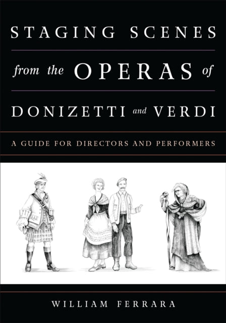 Book cover of: Staging Scenes from the Operas of Donizetti and Verdi. By: William Ferrara