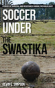 Book cover of: Soccer under the Swastika. By: Kevin E. Simpson
