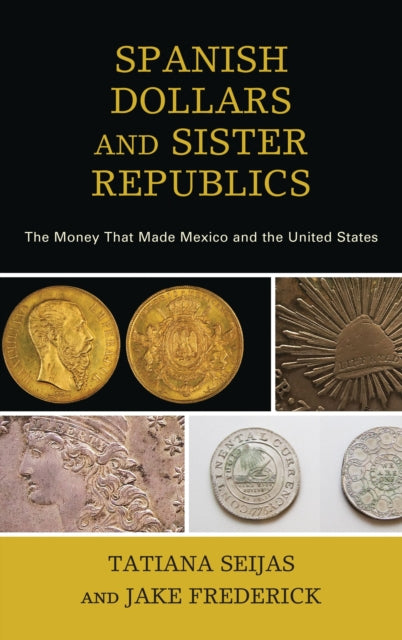 Book cover of: Spanish Dollars and Sister Republics. By: Tatiana Seijas