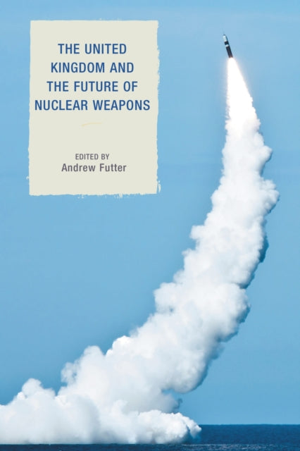 Book cover of: United Kingdom and the Future of Nuclear Weapons