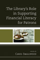 Book cover of: Library's Role in Supporting Financial Literacy for Patrons. By: Carol Smallwood