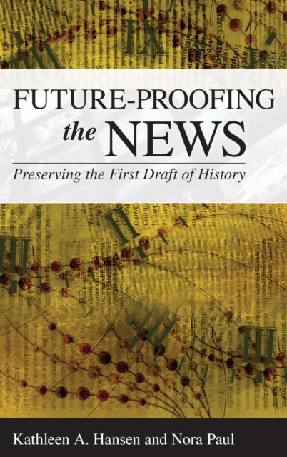 Book cover of: Future-Proofing the News. By: Kathleen A. Hansen