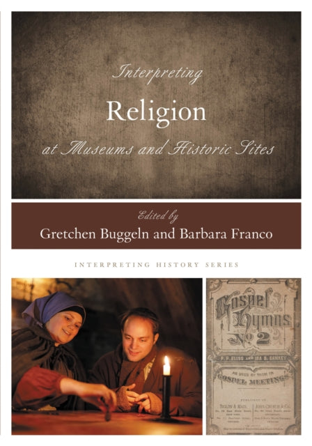 Book cover of: Interpreting Religion at Museums and Historic Sites. By: Gretchen Buggeln