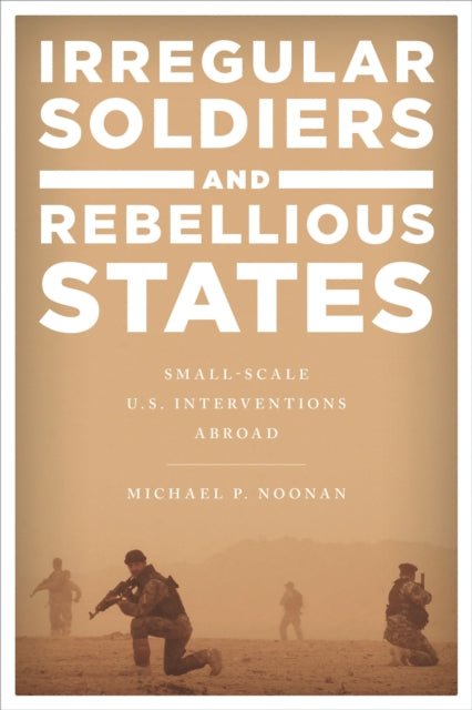 Book cover of: Irregular Soldiers and Rebellious States. By: Michael P. Noonan