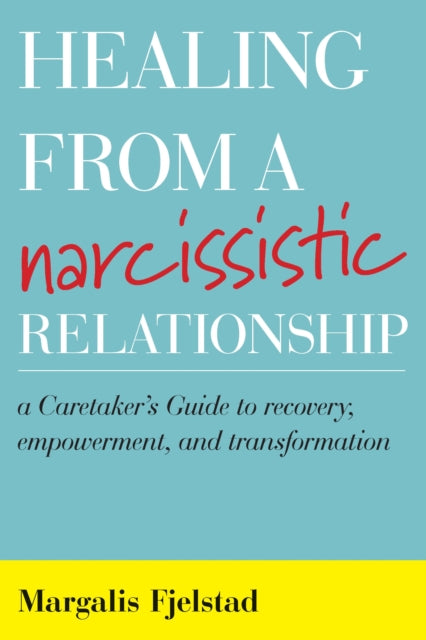 Book cover of: Healing from a Narcissistic Relationship. By: Margalis Fjelstad