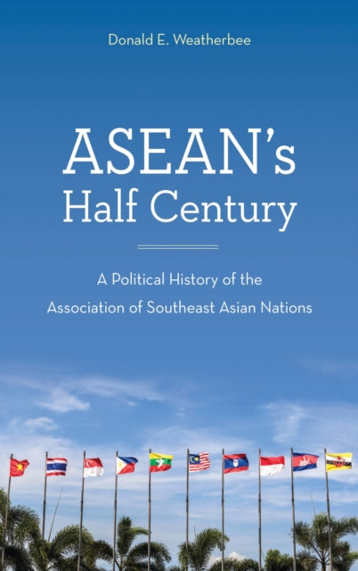 Book cover of: ASEAN's Half Century. By: Donald E. Weatherbee