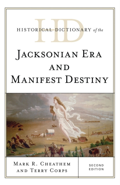Book cover of: Historical Dictionary of the Jacksonian Era and Manifest Destiny. By: Mark R. Cheathem