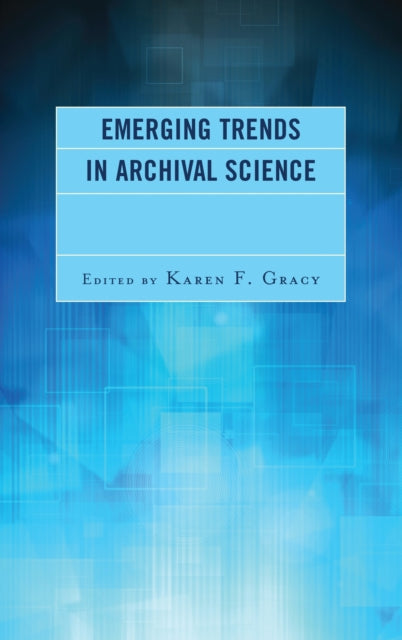 Book cover of: Emerging Trends in Archival Science. By: Karen F. Gracy