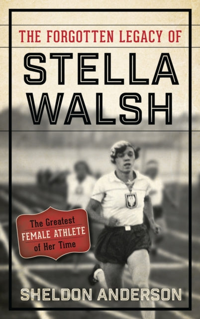 Book cover of: Forgotten Legacy of Stella Walsh. By: Sheldon Anderson
