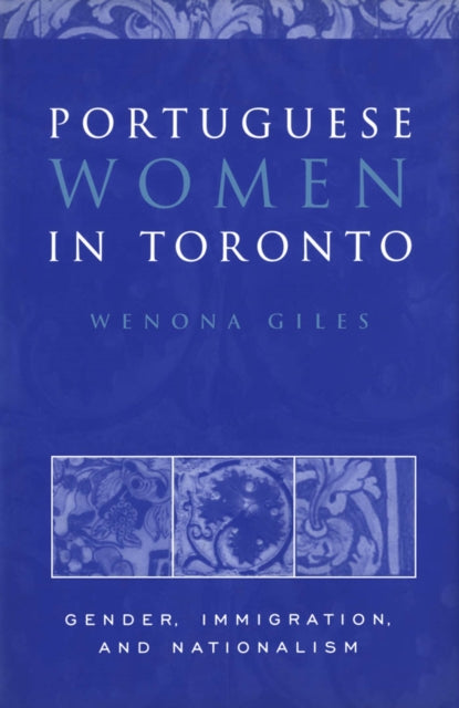 Book cover of: Portuguese Women in Toronto. By: Wenona Giles