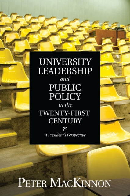 Book cover of: University Leadership and Public Policy in the Twenty-First Century. By: Peter MacKinnon