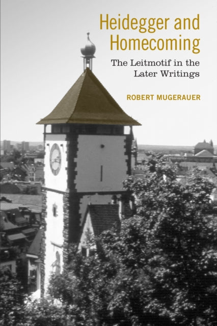 Book cover of: Heidegger and Homecoming. By: Robert Mugerauer